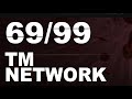 TM NETWORK | 69/99 (Remix)