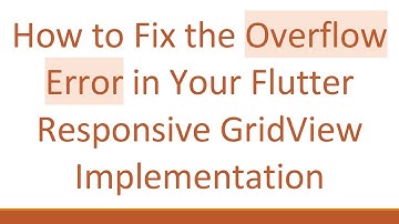 How to Fix the Overflow Error in Your Flutter Responsive GridView Implementation