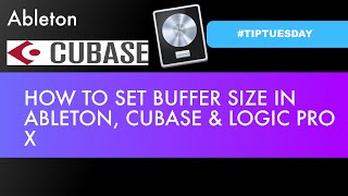 HOW TO SET BUFFER SIZE IN LOGIC PRO X, CUBASE & ABLETON (#TIPTUESDAY 6)