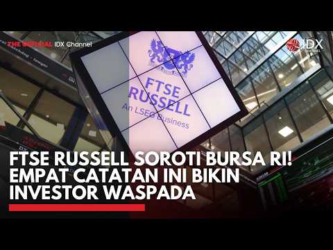 FTSE Russell Soroti Bursa RI! Empat Catatan Ini Bikin Investor Waspada | MARKET BUZZ