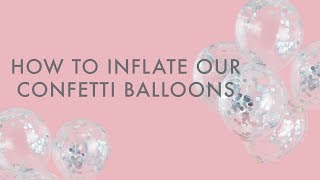How To Blow Up Confetti Balloons Ginger Ray Tutorial