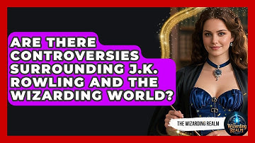 Are There Controversies Surrounding J.K. Rowling and the Wizarding World? - The Wizarding Realm