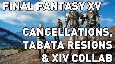 FF15 - Tabata Resigns, DLC Cancellations & XIV Collab
