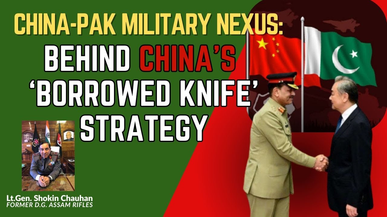 CHINA-PAK MILITARY NEXUS: BEHIND CHINA'S 'BORROWED KNIFE' STRATEGY.