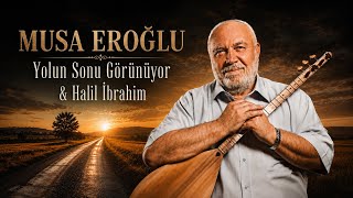 Musa Eroğlu - Yolun Sonu Görünüyor & Halil İbrahim