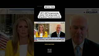 WTF: GOP Congressman claims “left-wing media” is lying about Trump’s economy