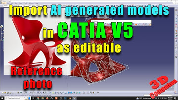 Import AI generated models in CATIA V5 as editable
