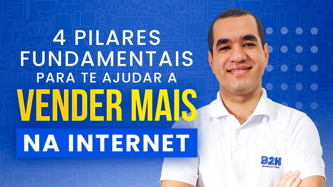 4 pilares fundamentais para te ajudar a vender mais na internet - YouTube