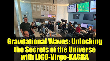 Gravitational Waves: Unlocking the Secrets of the Universe with LIGO-Virgo-KAGRA