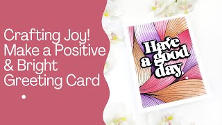 Crafting Joy! Make a Positive & Bright Greeting Card
