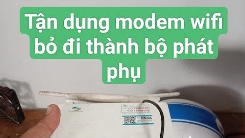 Tận dụng modem bỏ thành cục phát wifi phụ