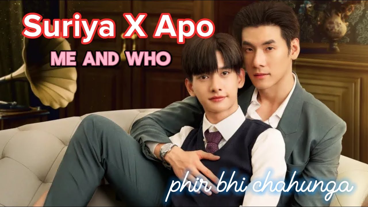 SuriyaXApo♥️||Me and who🌸||💖💖bl drama mix hindi song||phir bhi tumko chahunga~~#fypシ #viral #bldrama