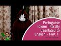 Portuguese Idioms Literally Translated to English - Part 1 | Sayings