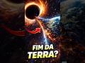 E se um buraco negro chegasse perto da Terra?