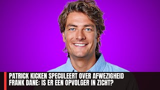 Patrick Kicken Speculeert Over Afwezigheid Frank Dane Is Er Een Opvolger In Zicht?