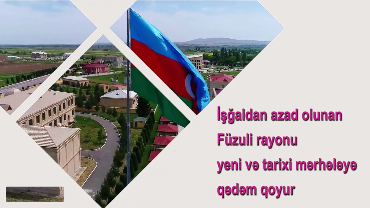 İşğaldan azad olunan Füzuli rayonu yeni və tarixi mərhələyə qədəm qoyur