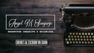 07. ERRORES AL ESCRIBIR UN GUION. No Imitar tu Película o Serie Favorita.