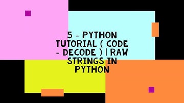 5 - PYTHON TUTORIAL ( CODE - DECODE ) | RAW STRINGS IN PYTHON