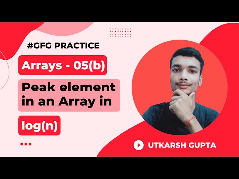 Find Peak element in Olog(n) | GeeksforGeeks Practice Problem | Array - 05(b) | #geeksforgeeks