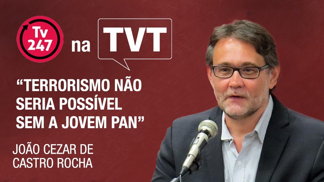 “Terrorismo não seria possível sem a Jovem Pan”| João Cezar de Castro Rocha no 247 na TVT