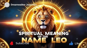 Spiritual Meaning of the Name Leo | Strength, Courage & Divine Purpose