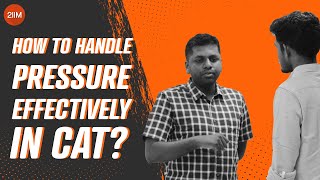 How to Handle Pressure Effectively in CAT? | 2IIM CAT Prep | CAT 2020