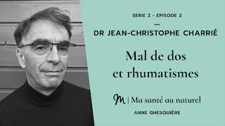 Ma santé au naturel #2 - Série 2 - Dr Jean-Christophe Charrié : Mal de dos et rhumatismes