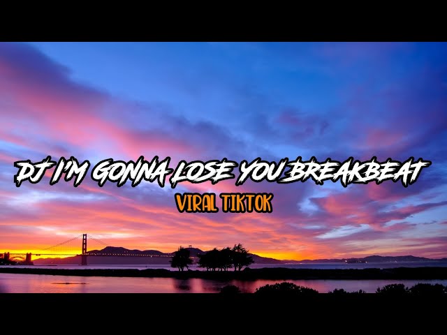 DJ I'M GONNA LOSE YOU BREAKBEAT PLAT KT - VIRAL TIKTOK class=