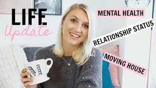 LIFE UPDATE: Relationship Status, Moving House & Mental Health