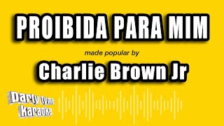 Charlie Brown Jr - Proibida Para Mim (Versão Karaokê)