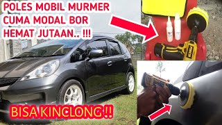 CARA POLES MOBIL MENGGUNAKAN MESIN BOR - MUDAH, AMAN, HEMAT..!! HASILNYA KINCLONG !