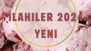 2024 İLAHİLER YENİ