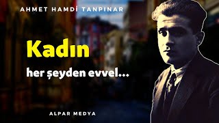 Ahmet Hamdi Tanpınardan Sizi Şaşırtacak Sözler - Kadın Her Şeyden Evvel...