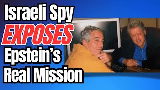 Former Israeli Spy BREAKS SILENCE: Epstein Was Mossad Asset Sent to Blackmail Clinton