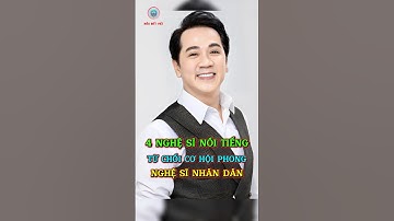 4 Nghệ Sĩ Đình Đám Từ Chối Cơ Hội Phong Tặng Nghệ Sĩ Nhân Dân