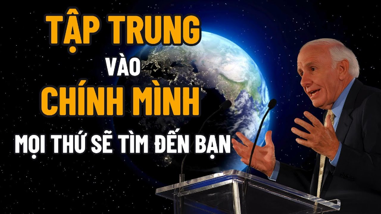 Tập Trung Vào Chính Mình Mọi Thứ Sẽ Tìm Đến Bạn I Động Lực Từ Jim Rohn ...