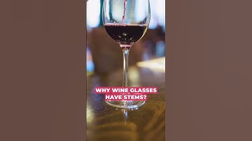 Why Do Wine Glasses Have Stems?