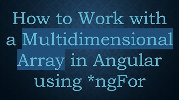 How to Work with a Multidimensional Array in Angular using *ngFor