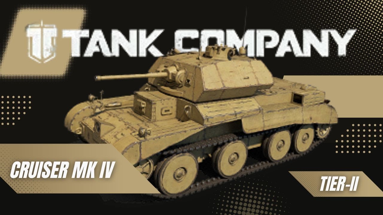 Tank Company: Cruiser Mk IV ¬ U.K. Light Tank [Tier-2|P#38]