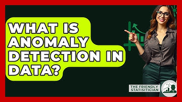 What Is Anomaly Detection In Data? - The Friendly Statistician