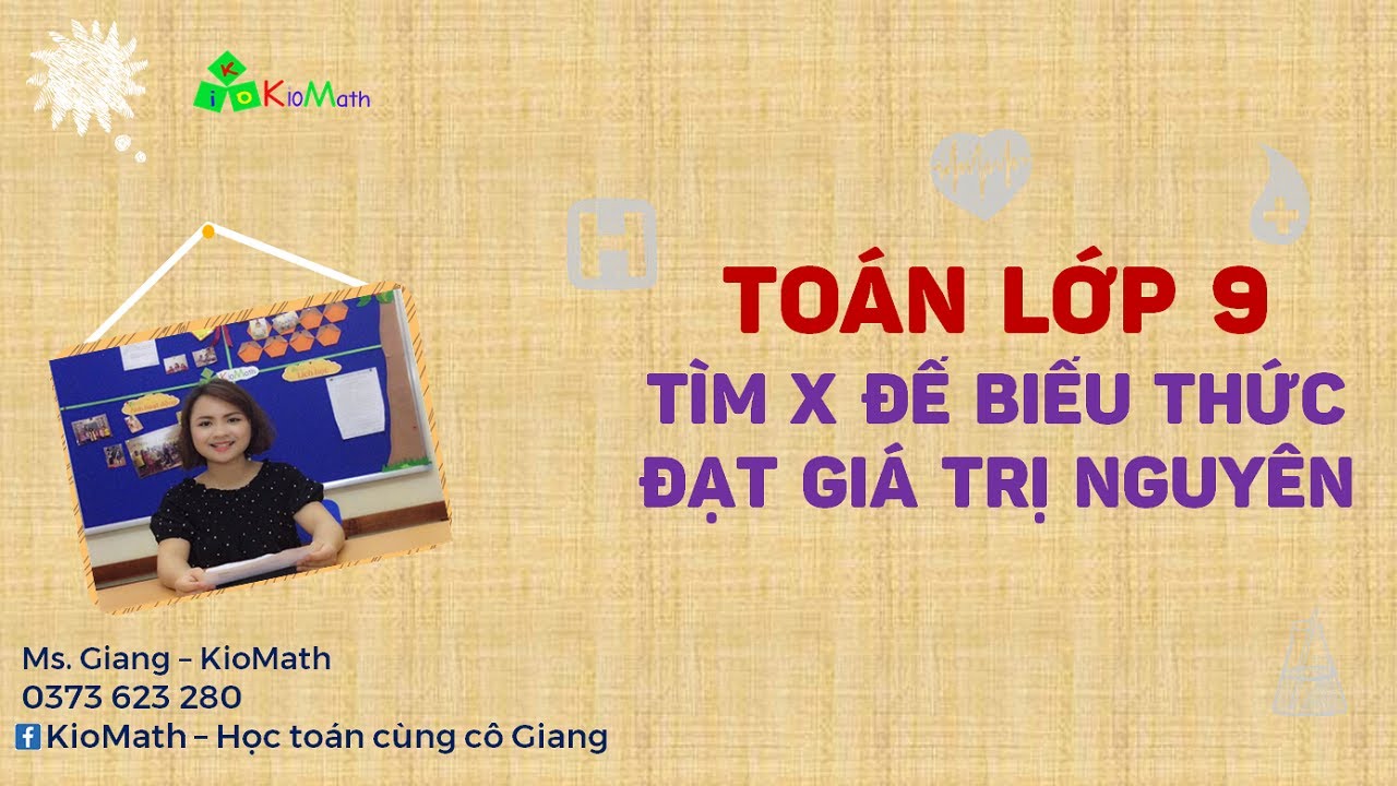 Toán Lớp 9 - Tìm X để biểu thức đạt giá trị nguyên Phần 1