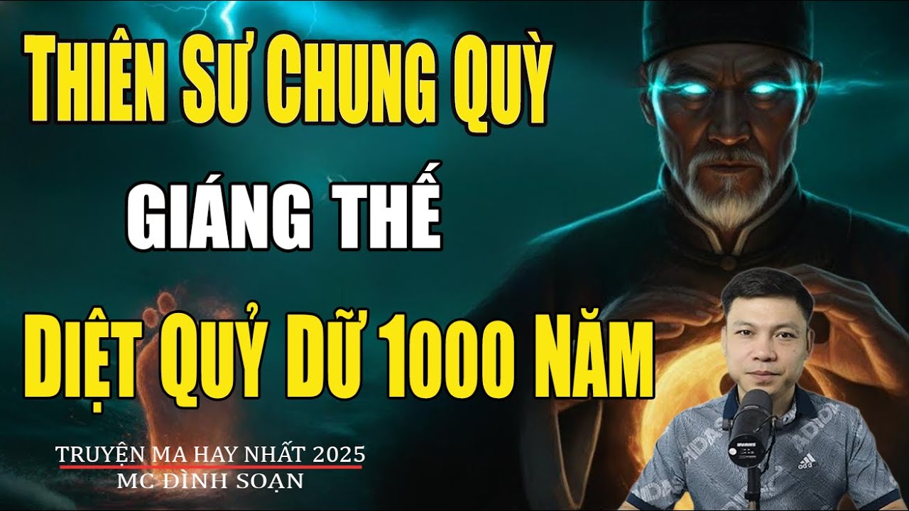 THIÊN SƯ CHUNG QUỲ GIÁNG THẾ DIỆT QUỶ DỮ NGÀN NĂM | Truyện Ma Đình Soạn - Chuyện Ma kinh dị Mới Nhất