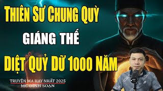 THIÊN SƯ CHUNG QUỲ GIÁNG THẾ DIỆT QUỶ DỮ NGÀN NĂM | Truyện Ma Đình Soạn - Chuyện Ma kinh dị Mới Nhất