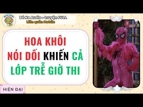 |Audio Game| HOA KHÔI NÓI DỐI KHIẾN CẢ LỚP TRỄ GIỜ THI |Bé Na Audio