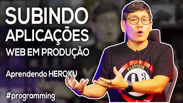 Subindo Aplicações Web em Produção | Aprendendo HEROKU