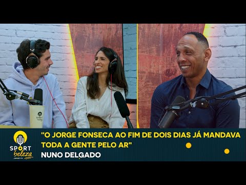 NUNO DELGADO - "O Jorge Fonseca ao fim de 2 dias já mandava toda a gente pelo ar" - SPORT BELEZA #12