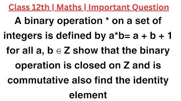 A binary operation * on a set of integers is defined by a*b= a + b + 1 for all a, b ⋳ Z show that th