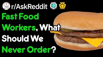 Fast Food Workers, What Should We Never Order? (r/AskReddit)