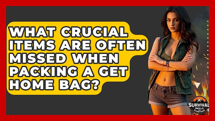 What Crucial Items Are Often Missed When Packing A Get Home Bag? - Survival Skills for Everyone
