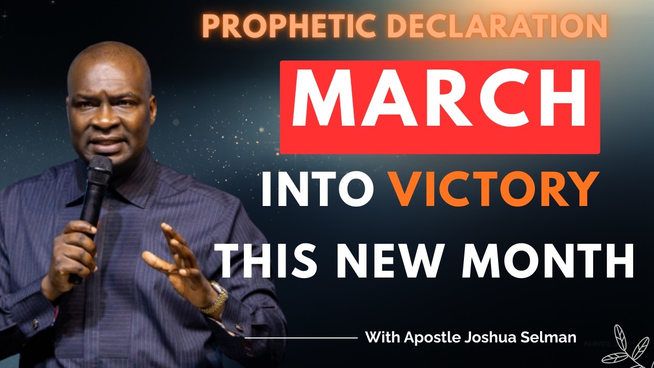 MARCH INTO VICTORY THIS NEW MONTH | APOSTLE JOSHUA SELMAN